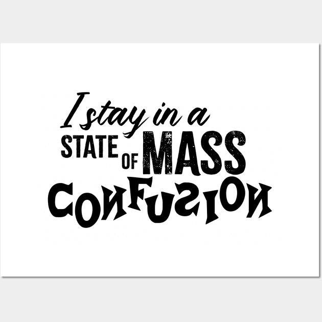 I Stay in a State of Mass Confusion Wall Art by JKP2 Art